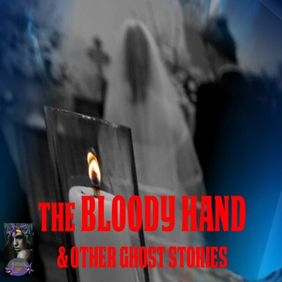 THE BLOODY HAND AND OTHER GHOST STORIES | PODCAST
